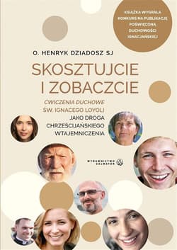 Skosztujcie i Zobaczcie. Ćwiczenia duchowe... - Henryk Dziadosz SJ