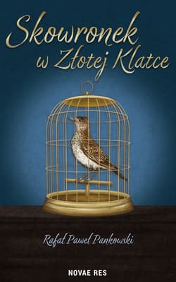 Skowronek w Złotej klatce - Rafał Paweł Pankowski