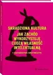 Skradziona kultura. Jak Zachód wykorzystuje.. - Katarzyna Grzybczyk