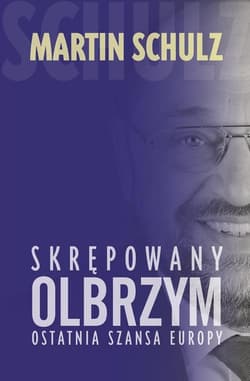 Skrępowany olbrzym. Ostatnia szansa Europy - Martin Schulz