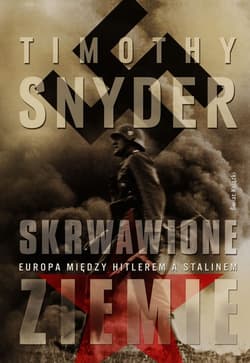 Skrwawione ziemie. Europa między Hitlerem a Stalinem - Timothy Snyder