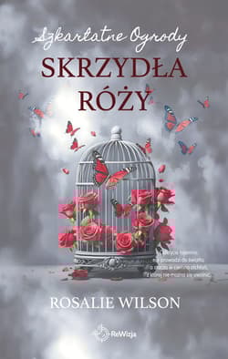 Skrzydła róży. Szkarlatne Ogrody. Tom 3 - Rosalie Wilson