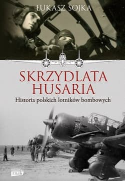 Skrzydlata husaria. Historia polskich lotników bombowych - Łukasz Sojka