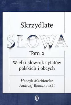 Skrzydlate słowa Tom 2 Wielki słownik cytatów polskich i obcych - Henryk Markiewicz, Andrzej Romanowski