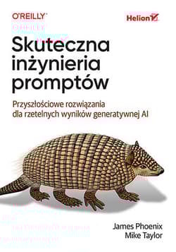 Skuteczna inżynieria promptów. Przyszłościowe rozwiązania dla rzetelnych wyników generatywnej AI - James Phoenix
