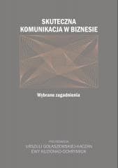Skuteczna komunikacja w biznesie - red. Urszula Gołaszewska-Kaczan, Ewa Kuzionko-Och