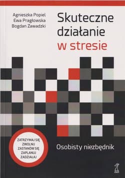Skuteczne działanie w stresie Osobisty niezbędnik - Zawadzki Bogdan