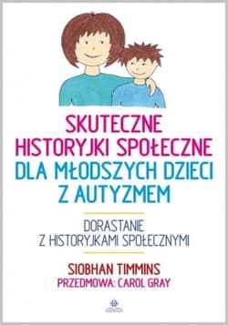 Skuteczne historyjki społeczne dla młodszych dzieci z autyzmem - Carol Gray