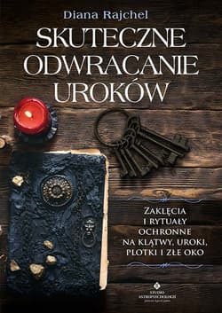 Skuteczne odwracanie uroków. Zaklęcia i rytuały ochronne na klątwy, uroki, plotki i złe oko - Diana Rajchel
