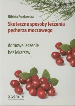 Skuteczne sposoby leczenia pęcherza moczowego domowe leczenie bez lekarstw - Elżbieta Frankowska