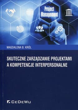 Skuteczne zarządzanie projektami a kompetencje interpersonalne - Król Magdalena
