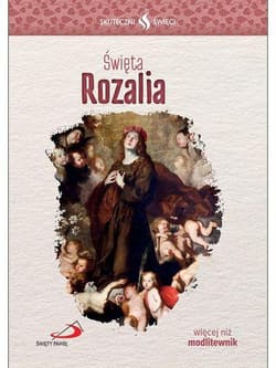 Skuteczni Święci. Święta Rozalia - Praca zbiorowa
