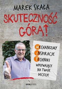 Skuteczność górą! Mechanizmy - Inspiracje - Techniki wpływające na Twoje decyzje - audiobook - Marek Skała