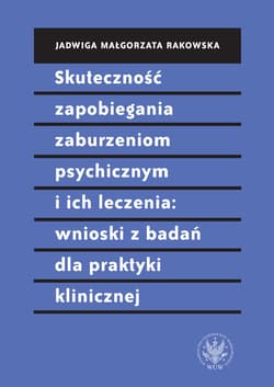 Skuteczność zapobiegania zaburzeniom psychicznym i ich leczenia wnioski z badań dla praktyki klinic - Rakowska Małgorzata Jadwiga