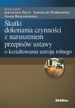 Skutki dokonania czynności z naruszeniem przepisów ustawy o kształtowaniu ustroju rolnego - Praca zbiorowa