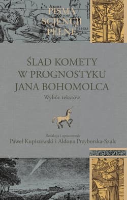 Ślad komety w Prognostyku Jana Bohomolca Wybór tekstów - Kupiszewski Paweł, Aldona Przyborska-Szulc