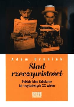 Ślad rzeczywistości Polskie kino fabularne lat trzydziestych XX wieku - Adam Uryniak