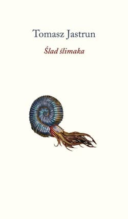 Ślad ślimaka - Tomasz Jastrun