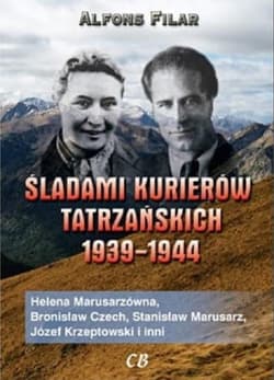 Śladami kurierów tatrzańskich 1939/1944 Helena Marusarzówna, Bronisław Czech, Stanisław Marusarz, Józef Krzeptowski i inni - Alfons Filar