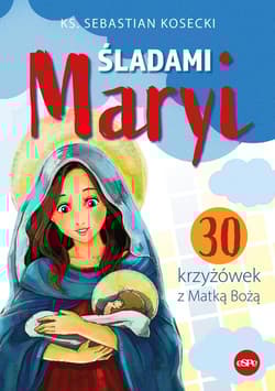 Śladami Maryi 30 krzyżówek z Matką Bożą - Sebastian Kosecki
