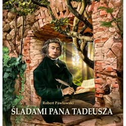 Śladami Pana Tadeusza - Robert Pawłowski