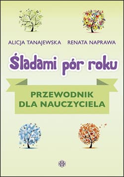 Śladami pór roku. Przewodnik dla nauczyciela - Tanajewska Alicja, Naprawa Renata