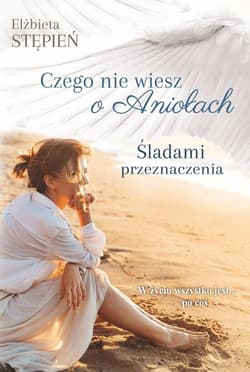 Śladami przeznaczenia Czego nie wiesz o Aniołach