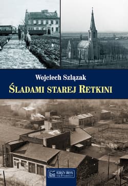 Śladami starej Retkini - Wojciech Szlązak