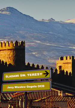 Śladami św. Teresy od Jezusa - Gogola Jerzy Wiesław