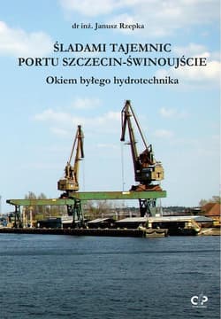 Śladami tajemnic portu Szczecin-Świnoujście - Janusz Rzepka