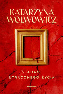 Śladami utraconego życia - Katarzyna Wolwowicz