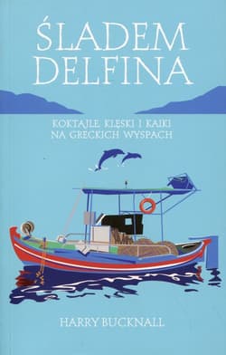 Śladem Delfina Koktajle, klęski i kaiki na greckich wyspach - Harry Bucknall