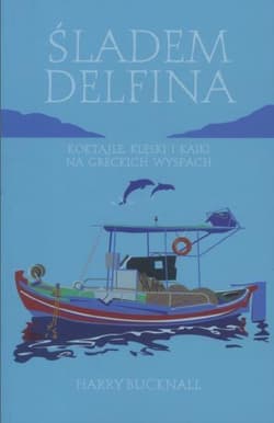 Śladem Delfina Koktajle, klęski i kaiki na greckich wyspach - Harry Bucknall