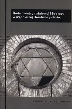 Ślady II wojny światowej i Zagłady w najnowszej literaturze polskiej