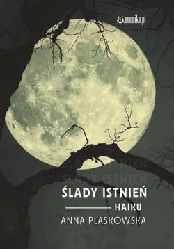 Ślady istnień Haiku - Anna Plaskowska