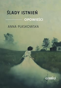 Ślady istnień. Opowieści - Anna Plaskowska