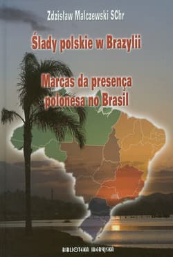 Ślady polskie w Brazylii Marcas da presenca polonesa no Brasil - Zdzisław Malczewski