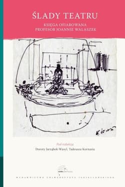 Ślady teatru Księga ofiarowana Joannie Walaszek - Opracowanie Zbiorowe