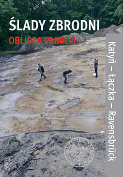 Ślady zbrodni oblicza pamięci Katyń - Łączka - Ravensbrück - Opracowanie Zbiorowe