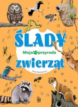 Ślady zwierząt. Moja przyroda - Anna  Paszkiewicz