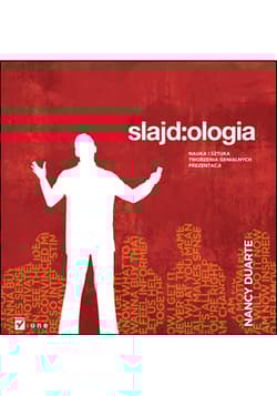 Slajd:ologia. Nauka i sztuka tworzenia genialnych prezentacji - Nancy Duarte