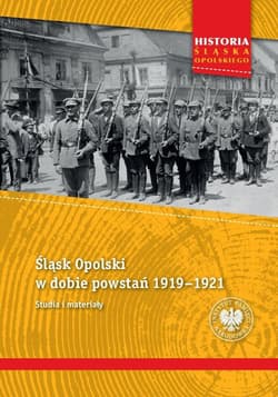 Śląsk Opolski w dobie powstań 1919-1921 - Tomasz Gałwiaczek, Ksawery Jasiak