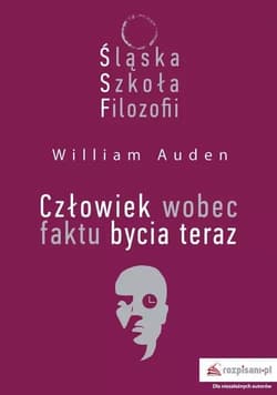 Śląska Szkoła Filozofii Człowiek wobec faktu bycia teraz - Auden William C.