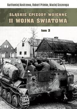 Śląskie Epizody wojenne. Druga wojna światowa T.3 - Cielecki Jacek, Leśniewski Mirosła, Zawadzki Robert, Praca zbiorowa