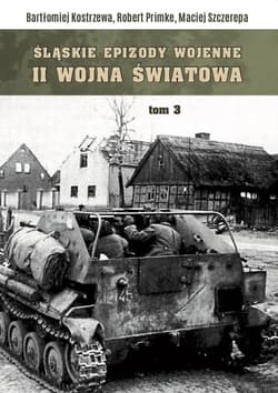 Śląskie epizody wojenne Druga wojna światowa Tom 3 - Szczerepa Maciej