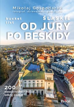 Śląskie. Od Jury po Beskidy. Bucket list - Mikołaj Gospodarek
