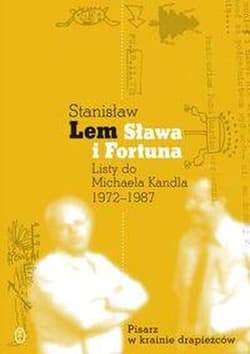 Sława i fortuna. Listy Stanisława Lema do Michaela Kandla 1972-1987