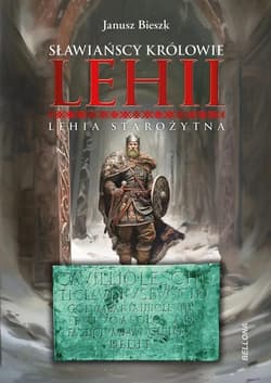 Sławiańscy Królowie Lehii. Lehia starożytna - Janusz  Bieszk