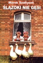 Ślązoki nie gęsi - Szołtysek Marek