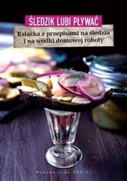 Śledzik lubi pływać Książka z przepisami na śledzia i na wódki domowej roboty - Kot Bogumił
